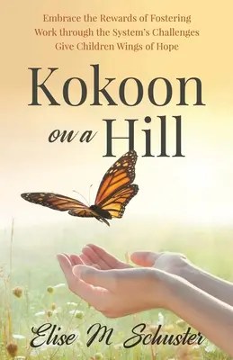 Kokoon su una collina: Abbracciare i vantaggi dell'affido - Superare le sfide del sistema - Dare ai bambini le ali della speranza - Kokoon on a Hill: Embrace the Rewards of Fostering - Work through the System's Challenges - Give Children Wings of Hope