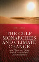 Monarchie del Golfo e cambiamento climatico - Abu Dhabi e Qatar in un'epoca di insostenibilità naturale - Gulf Monarchies and Climate Change - Abu Dhabi and Qatar in an Era of Natural Unsustainability