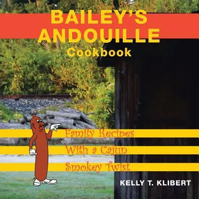 Ricettario Bailey'S Andouille: Ricette di famiglia con un tocco di fumo Cajun - Bailey'S Andouille Cookbook: Family Recipes with a Cajun Smokey Twist