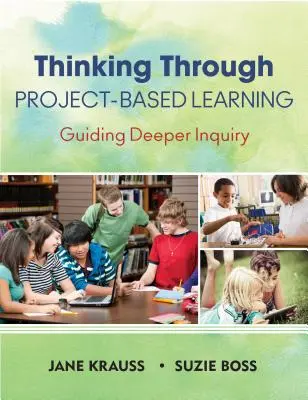 Pensare attraverso l'apprendimento basato su progetti: Guida all'approfondimento - Thinking Through Project-Based Learning: Guiding Deeper Inquiry