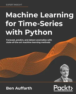 Apprendimento automatico per le serie temporali con Python: Prevedere, prevedere e rilevare le anomalie con metodi di apprendimento automatico all'avanguardia - Machine Learning for Time-Series with Python: Forecast, predict, and detect anomalies with state-of-the-art machine learning methods