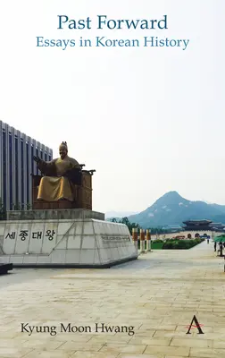 Il passato in avanti: Saggi di storia coreana - Past Forward: Essays in Korean History