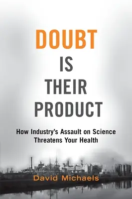 Il dubbio è il loro prodotto: Come l'assalto dell'industria alla scienza minaccia la vostra salute - Doubt Is Their Product: How Industry's Assault on Science Threatens Your Health