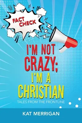 Non sono pazzo, sono cristiano: Racconti dal fronte - I'm Not Crazy; I'm a Christian: Tales from the Frontline
