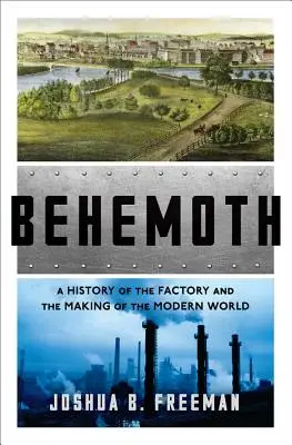 Behemoth: Storia della fabbrica e della costruzione del mondo moderno - Behemoth: A History of the Factory and the Making of the Modern World