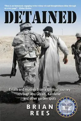 Detenuto: Email e riflessioni da un viaggio spirituale attraverso Abu Ghraib, Kandahar e altri luoghi di giardino - Detained: Emails and musings from a spiritual journey through Abu Ghraib, Kandahar and other garden spots