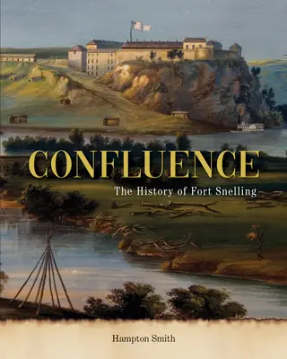 Confluenza: Storia di Fort Snelling - Confluence: A History of Fort Snelling