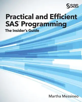 Programmazione SAS pratica ed efficiente: La guida per gli addetti ai lavori - Practical and Efficient SAS Programming: The Insider's Guide
