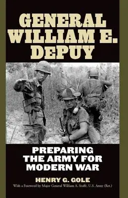 Il generale William E. Depuy: Preparare l'esercito alla guerra moderna - General William E. Depuy: Preparing the Army for Modern War
