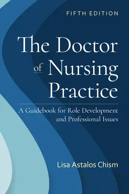 Il Dottore in Pratica Infermieristica: A Guidebook for Role Development and Professional Issues: Una guida per lo sviluppo del ruolo e le problematiche professionali dell'infermiere. - The Doctor of Nursing Practice: A Guidebook for Role Development and Professional Issues: A Guidebook for Role Development and Professional Nursing Pr