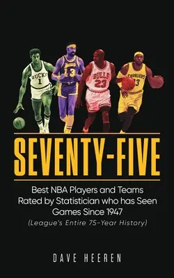 Settantacinque: I migliori giocatori e squadre dell'NBA valutati da uno statistico che ha visto le partite dal 1947 - Seventy-Five: Best NBA Players and Teams Rated by Statistician who has Seen Games Since 1947