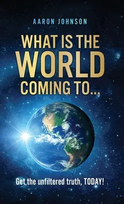 A cosa sta andando incontro il mondo..: Scopri la verità senza filtri, OGGI! - What is The World Coming to . . .: Get the unfiltered truth, TODAY!