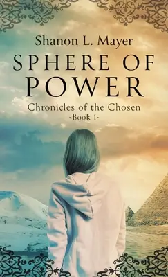 Sfera di potere: Cronache dei prescelti, libro 1 - Sphere of Power: Chronicles of the Chosen, Book 1