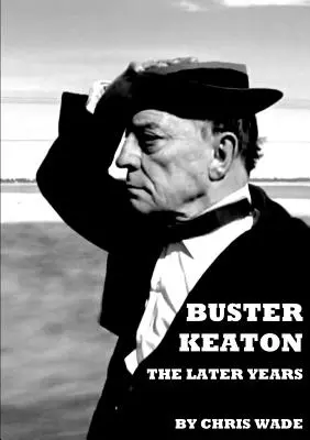 Buster Keaton: gli ultimi anni - Buster Keaton: The Later Years