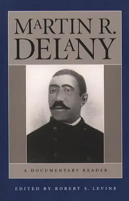 Martin R. Delany: Una lettura documentaria - Martin R. Delany: A Documentary Reader