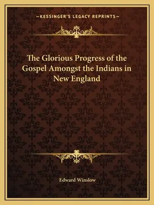 Il glorioso progresso del Vangelo tra gli indiani del New England - The Glorious Progress of the Gospel Amongst the Indians in New England