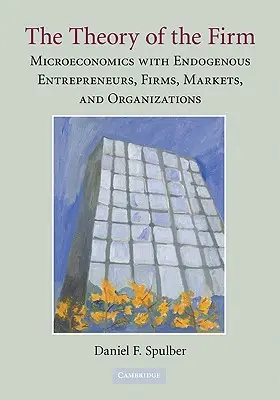 La teoria dell'impresa: Microeconomia con imprenditori, imprese, mercati e organizzazioni endogene - The Theory of the Firm: Microeconomics with Endogenous Entrepreneurs, Firms, Markets, and Organizations