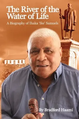 Il fiume dell'acqua della vita: La biografia di Ihaka 'Ike' Samuels - The River of the Water of Life: The biography of Ihaka 'Ike' Samuels