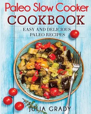 Ricettario Paleo Slow Cooker: Ricette paleo facili e deliziose - Paleo Slow Cooker Cookbook: Easy and Delicious Paleo Recipes