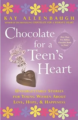 Cioccolato per il cuore di un'adolescente: Storie indimenticabili di amore, speranza e felicità per giovani donne - Chocolate for a Teen's Heart: Unforgettable Stories for Young Women about Love, Hope, and Happiness
