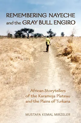 Ricordando Nayeche e il toro grigio Engiro: Cantastorie africani dell'altopiano del Karamoja e delle pianure del Turkana - Remembering Nayeche and the Gray Bull Engiro: African Storytellers of the Karamoja Plateau and the Plains of Turkana