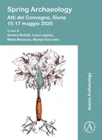 Archeologia di primavera: Atti del Convegno, Siena, 15-17 maggio 2020 - Spring Archaeology: Atti del Convegno, Siena, 15-17 Maggio 2020