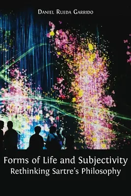 Forme di vita e soggettività: Ripensare la filosofia di Sartre - Forms of Life and Subjectivity: Rethinking Sartre's Philosophy