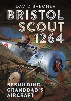 Bristol Scout 1264: Ricostruzione dell'aereo del nonno - Bristol Scout 1264: Rebuilding Granddad's Aircraft