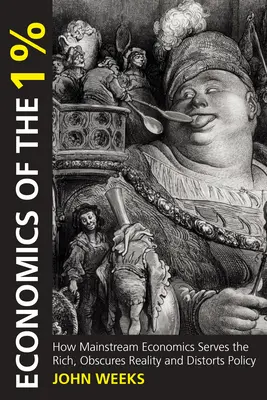 Economia dell'1%: Come l'economia tradizionale è al servizio dei ricchi, oscura la realtà e distorce la politica - Economics of the 1%: How Mainstream Economics Serves the Rich, Obscures Reality and Distorts Policy