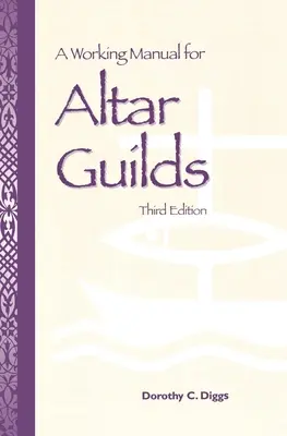 Manuale di lavoro per le corporazioni di altare: Terza edizione - A Working Manual for Altar Guilds: Third Edition