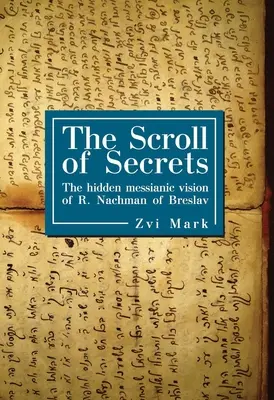 Il rotolo dei segreti: La visione messianica nascosta di R. Nachman di Breslav - The Scroll of Secrets: The Hidden Messianic Vision of R. Nachman of Breslav