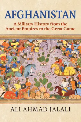 Afghanistan: Storia militare dagli antichi imperi al Grande Gioco - Afghanistan: A Military History from the Ancient Empires to the Great Game