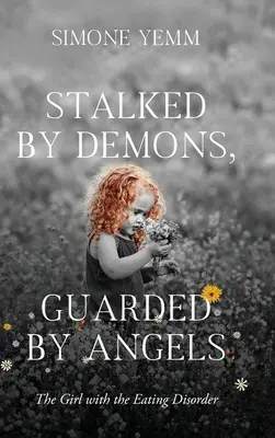 Perseguitata dai demoni, sorvegliata dagli angeli: La ragazza con il disturbo alimentare - Stalked by Demons, Guarded by Angels: The Girl with the Eating Disorder