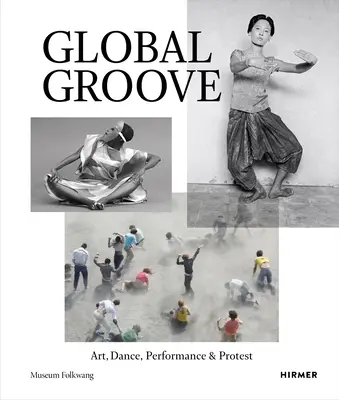 Global Groove: Arte, danza, performance e protesta - Global Groove: Art, Dance, Performance & Protest