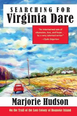 Alla ricerca di Virginia Dare: Sulle tracce della colonia perduta dell'isola di Roanoke - Searching for Virginia Dare: On the Trail of the Lost Colony of Roanoke Island