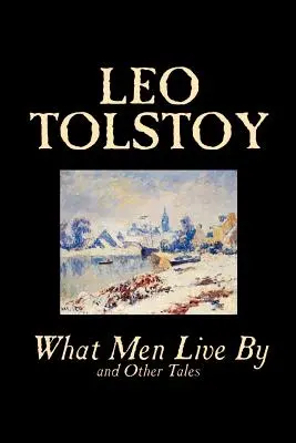 Di cosa vivono gli uomini e altri racconti di Leone Tolstoj, Narrativa, Racconti brevi - What Men Live By and Other Tales by Leo Tolstoy, Fiction, Short Stories