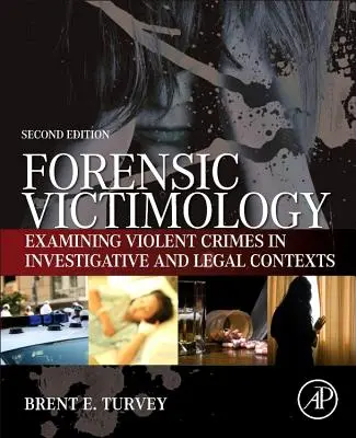 Vittimologia forense: Esaminare le vittime di crimini violenti in contesti investigativi e legali - Forensic Victimology: Examining Violent Crime Victims in Investigative and Legal Contexts