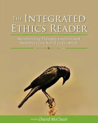 Il lettore di etica integrata: Ricollegare pensiero, emozione e riverenza in un mondo sull'orlo del baratro - The Integrated Ethics Reader: Reconnecting Thought, Emotion, and Reverence in a World on the Brink