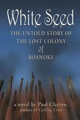 Il seme bianco: la storia non raccontata della colonia perduta di Roanoke - White Seed: The Untold Story of the Lost Colony of Roanoke