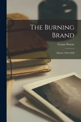 Il marchio che brucia: Diari 1935-1950 - The Burning Brand: Diaries 1935-1950