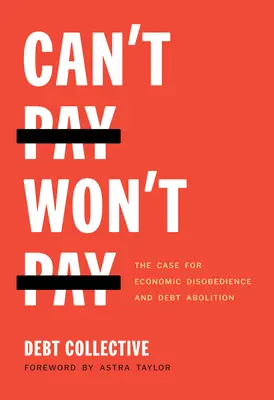Non posso pagare, non voglio pagare: Il caso della disobbedienza economica e dell'abolizione del debito - Can't Pay, Won't Pay: The Case for Economic Disobedience and Debt Abolition