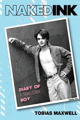 Inchiostro nudo: Diario di un ragazzo di provincia, volume primo - Naked Ink: Diary of a Smalltown Boy, Volume One