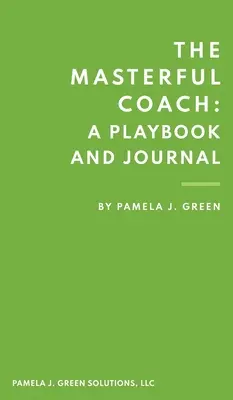 Il Coach Magistrale: Un manuale e un diario - The Masterful Coach: A Playbook and Journal
