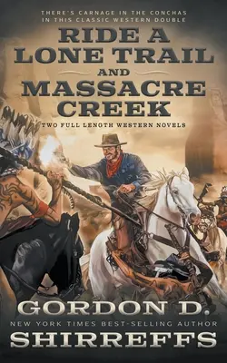 Ride A Lone Trail e Massacre Creek: due romanzi western di ampio respiro - Ride A Lone Trail and Massacre Creek: Two Full Length Western Novels