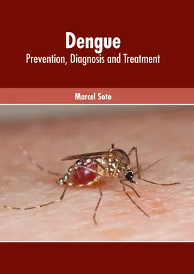 Dengue: Prevenzione, diagnosi e trattamento - Dengue: Prevention, Diagnosis and Treatment