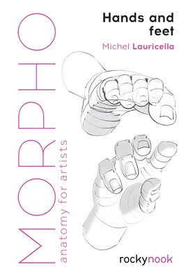 Morpho: Mani e piedi: Anatomia per artisti - Morpho: Hands and Feet: Anatomy for Artists