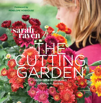 Il giardino da taglio: Coltivare e sistemare i fiori da giardino - The Cutting Garden: Growing and Arranging Garden Flowers