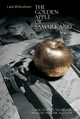 La mela d'oro di Samarcanda: Una storia vera di splendore, tragedia, umorismo e speranza - The Golden Apple of Samarkand: A True Story of Splendour, Tragedy, Humour and Hope