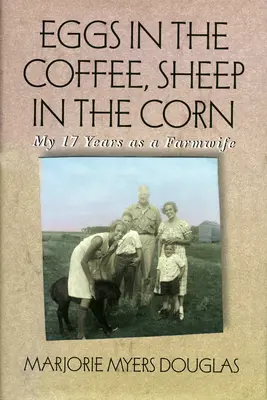 Uova nel caffè, pecore nel grano: I miei 17 anni da contadina - Eggs in the Coffee, Sheep in the Corn: My 17 Years as a Farmwife