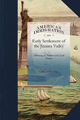 Storia del primo insediamento della J: un resoconto dei primi pionieri, delle prove e delle privazioni che hanno accompagnato l'insediamento della J. - History of the Early Settlement of the J: Embracing an Account of the Early Pioneers, and the Trials and Privations Incident to the Settlement of the